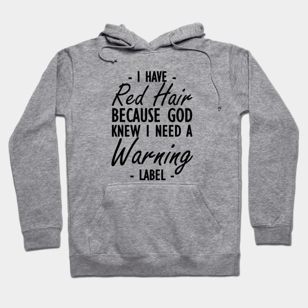 Red Hair - I have red hair because god knew I need a warning label Hoodie by KC Happy Shop